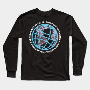 there has never been a world without trans people and there will never be Long Sleeve T-Shirt